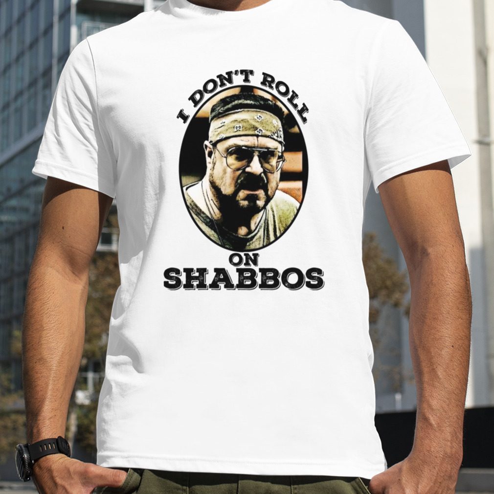 I Don’t Roll On Shabbos The Big Lebowski Classic Shirt I Don’t Roll On Shabbos The Big Lebowski Classic Shirt