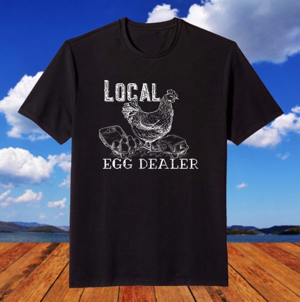 Chicken Local Egg Dealer 2023 Shirt