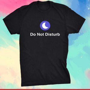Do Not Disturb T-Shirt