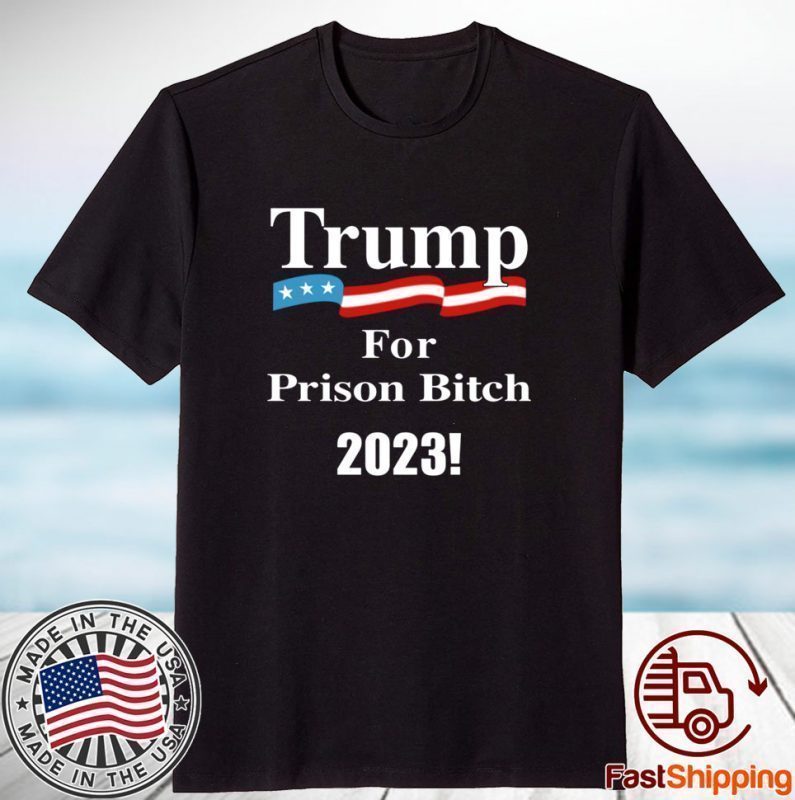 Official Trump For Prison Bitch 2023 Classic Shirt