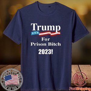 Official Trump For Prison Bitch 2023 Classic Shirt