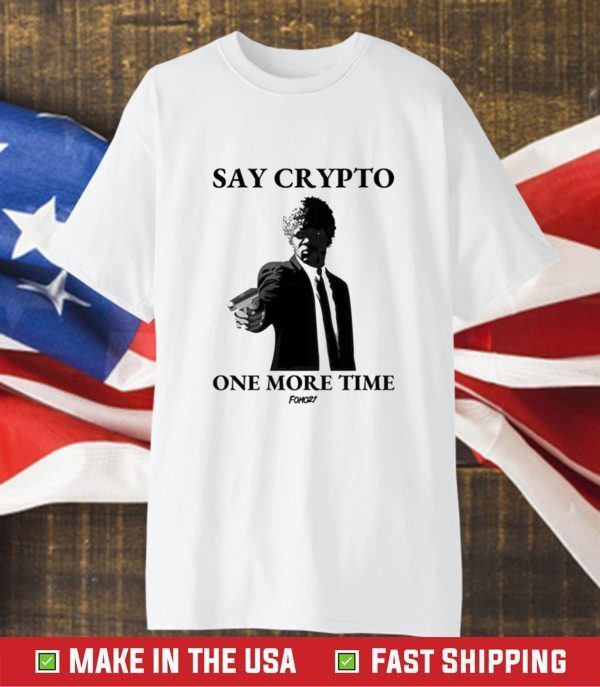 Say Crypto One More Time Bitcoin 2023 Shirt