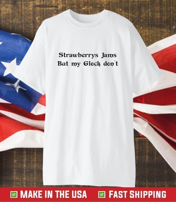 Strawberry Jams But My Glock Don't 2023 Shirt