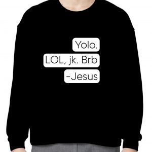 Yolo Lol Jk Brb Jesus 2023 Shirt