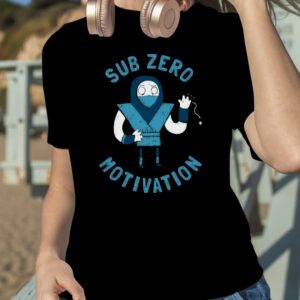 Sub Zero Motivation Mortal Kombat Funny Shirt
