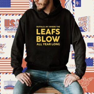 Buffalo Where The Leafs Blow All Year Long Shirt