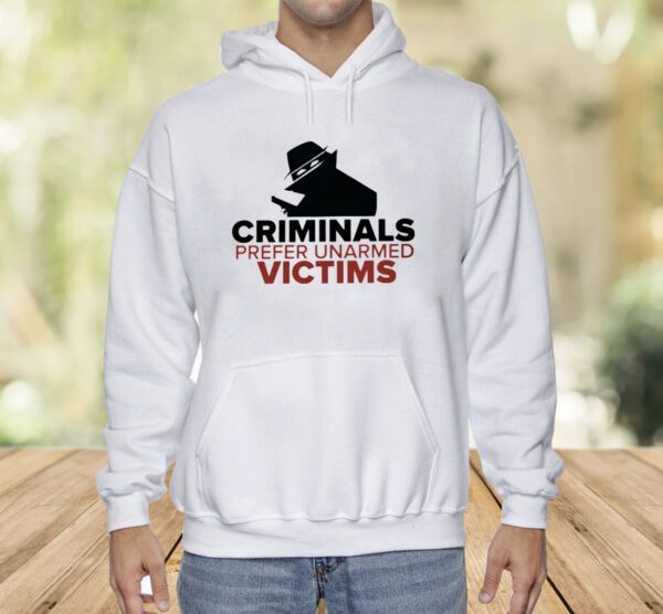 Criminals Prefer Unarmed Victims Shirt