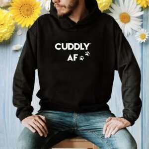 Cuddly Af Shirt