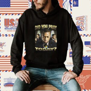 Did You Pray Today Shirt