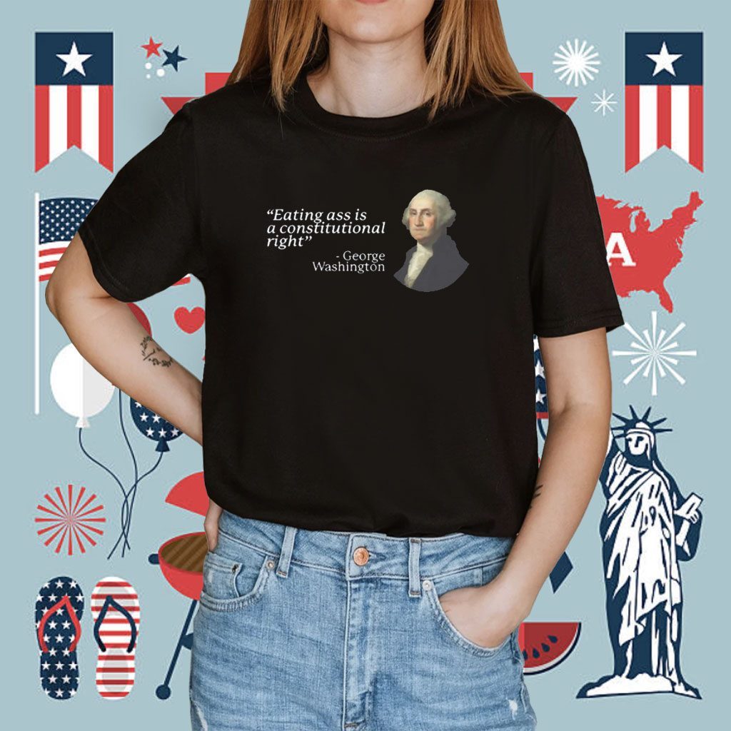 Eating Ass Is A Constitutional Right Shirt