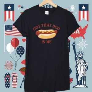 Got That Dog In Me Hotdog Shirt