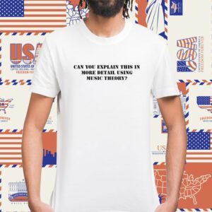 Hank's Old Man Can You Explain This In More Detail Using Music Theory Shirt