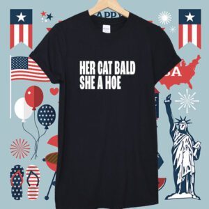 Her Cat Bald She A Hoe Shirt