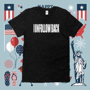 I Unfollow Back Shirt
