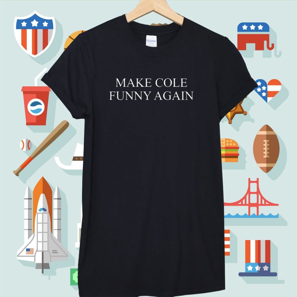 Make Cole Funny Again Shirt