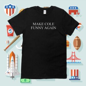 Make Cole Funny Again Shirt
