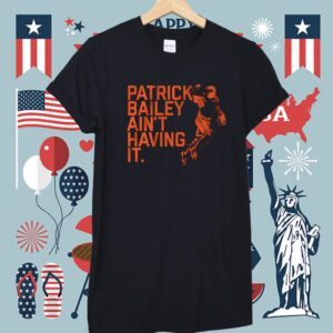 Patrick Bailey Ain't Having It Shirt