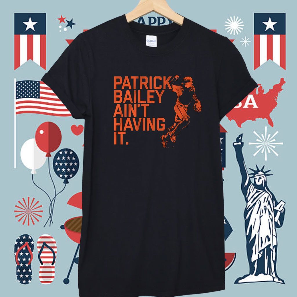 Patrick Bailey Ain't Having It Shirt