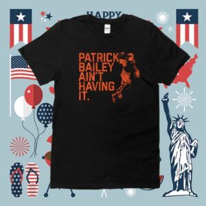Patrick Bailey Ain't Having It Shirt