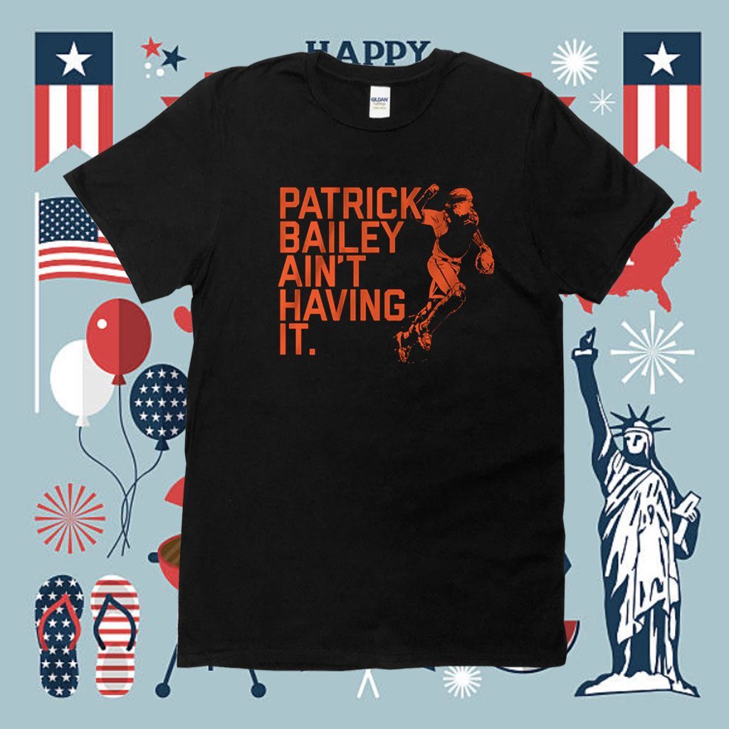 Patrick Bailey Ain't Having It Shirt