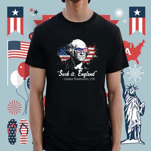 SUCK-IT ENGLAND 4th of July George Washington 1776 Shirt