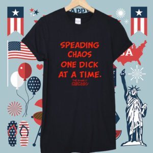 Spreading Chaos One Dick At A Time The Shame O Chicago Shirt