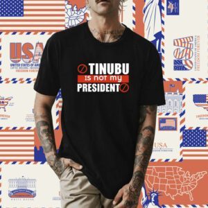 Tinubu Is Not My President Shirt