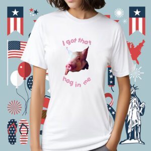 I Got That Hog In Me Tee Shirt