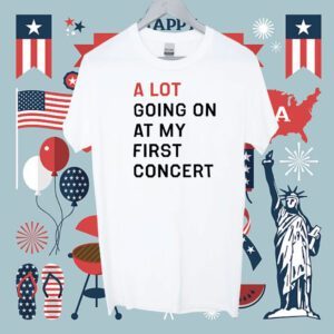 A Lot Going On At My First Concert Shirt