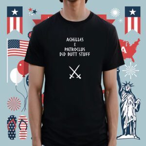 Achilles And Patroclus Did Butt Stuff Shirt