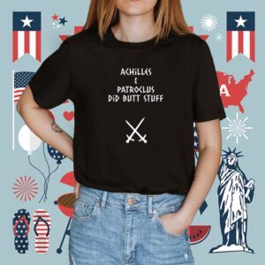 Achilles And Patroclus Did Butt Stuff Shirt