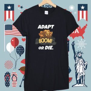 Adapt Boom Or Die 2023 TShirt