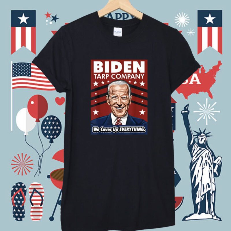 Biden Tarp Company We Cover-Up Everything Anti Biden Shirt