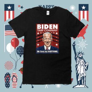 Biden Tarp Company We Cover-Up Everything Anti Biden Shirt