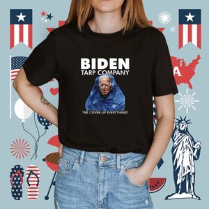 Biden Tarp Company We Cover-Up Everything Funny TShirt