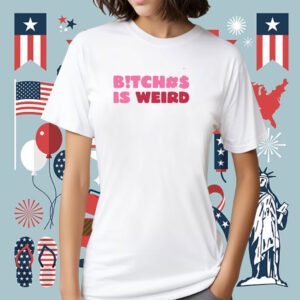 Bitch Is Weird Shirt