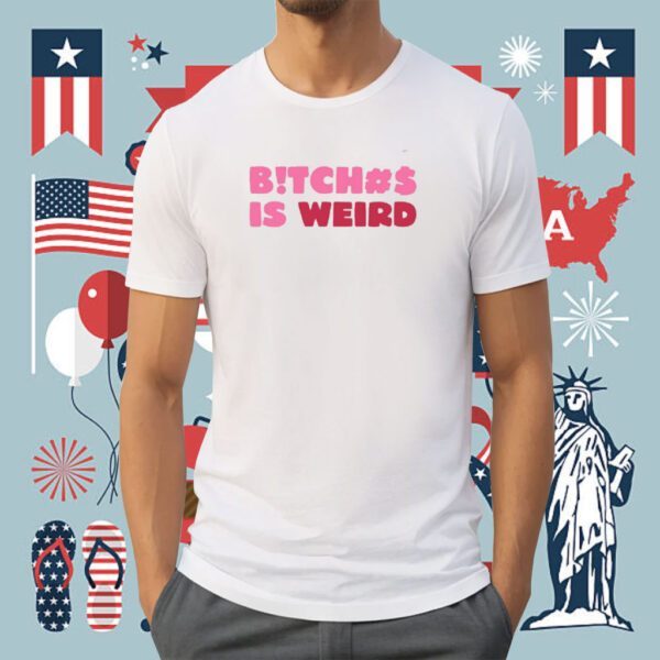 Bitch Is Weird Shirt