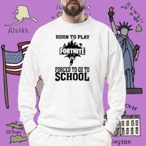 Born To Play Fortnite Forced To Go To School Shirt