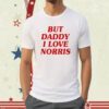 But Daddy I Love Norris Shirt