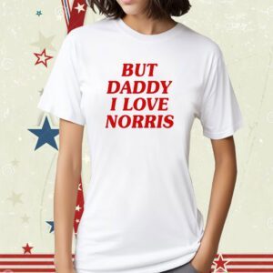 But Daddy I Love Norris Shirt