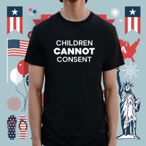 Children Cannot Consent Shirt