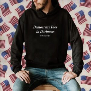 Democracy Dies In Darkness Washington Post Shirt