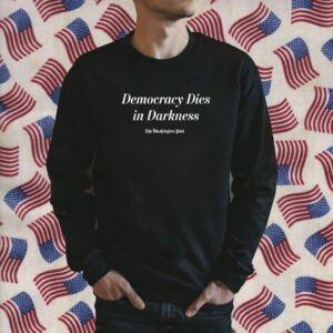 Democracy Dies In Darkness Washington Post Shirt