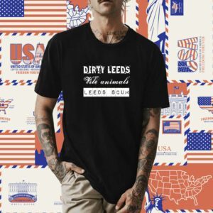 Dirty Leeds Vile Animals Leeds Scum Shirt