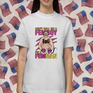 Don’t Call Me A Femboy Shirt