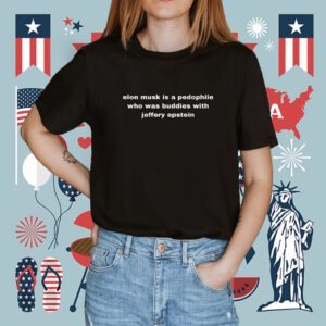 Elon Musk Is A Pedophile Who Was Buddies With Jeffery Epstein Shirt