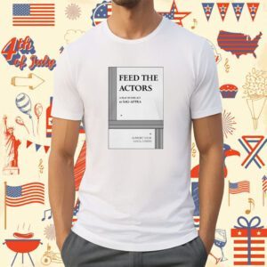 Feed The Actors A Play In One Act By Sag-Aftra Support Your Local Union Shirt