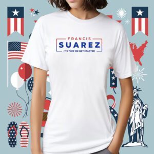 Francis Suarez It's Time We Get Started Shirt