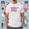 Gadjets and Gizmos and Thing-a-ma-bobs Shirt