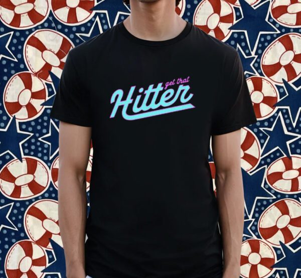 Get That Hitter Shirt